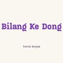 Bilang Ke Dong