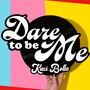 Dare To Be Me