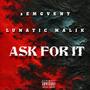 ASK FOR IT (feat. LUNATIC MALIK) [Explicit]