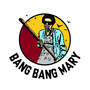 Bang Bang Mary