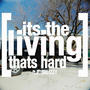 ITS THE LIVING THATS HARD (Explicit)