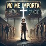 NO ME IMPORTA