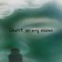 Ghost In My Room (Explicit)