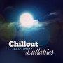 Chillout Bedtime Lullabies: Deeply Relaxing Chillout Music for Peaceful Sleep, Rest in the Evening, Release from Stress and Tension, Complete Relaxation and Tranquillity