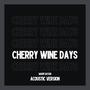 Cherry Wine Days (Acoustic Version)