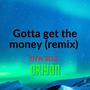 Gotta Get The Money (Remix) [Explicit]