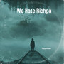 We Hate Richga