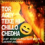 Tor Agey Teke Hi Chillo Chedha