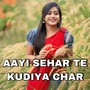 Aayi Sehar Te Kudiya Char