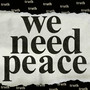 We Don't Need War, We Need Peace