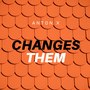 Changes Them