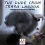 The Dude From Trash Lagoon (Original Short Film Soundtrack)