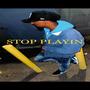 STOP PLAYIN (Explicit)