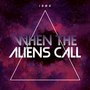 When the Aliens Call