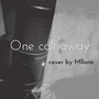 one call away（cover by Mllano）