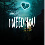 I Need You