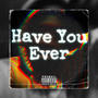 Have You Ever (Explicit)