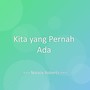 Kita yang Pernah Ada