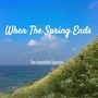 When The Spring Ends