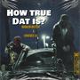 How True Dat Is (feat. Chuckee lo) [Explicit]