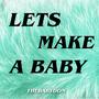 Let's Make A Baby (Radio Edit)