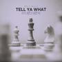 Tell Ya What (Explicit)