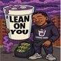 Lean on You
