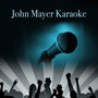 John Mayer Karaoke