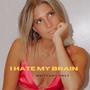 I hate my brain (Explicit)