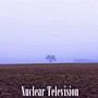 Nuclear Television