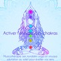 Activer l'énergie des chakras – Musicothérapie zen, kundalini yoga et vinyasa salutation au soleil pour éveiller vos sens