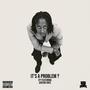 It's A Problem? (feat. Cheeno Ghee) [Explicit]