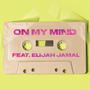 On My Mind (feat. Elijah Jamal)