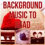 Background Music to Read – The Best Study Music for Brain Stimulation, Background Music for Body Rea