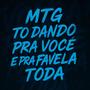 MTG TO DANDO PRA VOCÊ E PRA FAVELA TODA (Explicit)