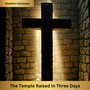 The Temple Raised in Three Days