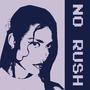 NO RUSH