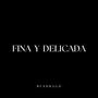 FINA Y DELICADA (Explicit)