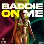 Baddie on Me (Explicit)