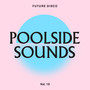 Future Disco: Poolside Sounds Vol. 10 (DJ Unmixed Version)