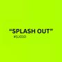 SPLASH OUT
