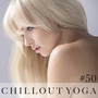 Chillout Yoga - 50 Relaxing Easy Listening Tunes for Stress and Anxiety Relief and Purity