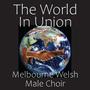 The World in Union (Melbourne Welsh Male Choir)