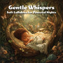 Gentle Whispers: Soft Lullabies for Peaceful Nights