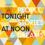 Tonight at Noon: People, Stories and Dreams