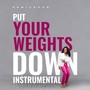 Put Your Weights Down (Instrumental)