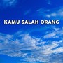 KAMU SALAH ORANG (Remix Slow)