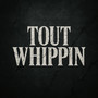 Tout Whippin