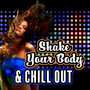 Shake Your Body & Chill Out: 15 Mix of Chillout Music Perfect for Dancing on the Floor