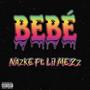 Bebé (feat. Nazke) [Explicit]